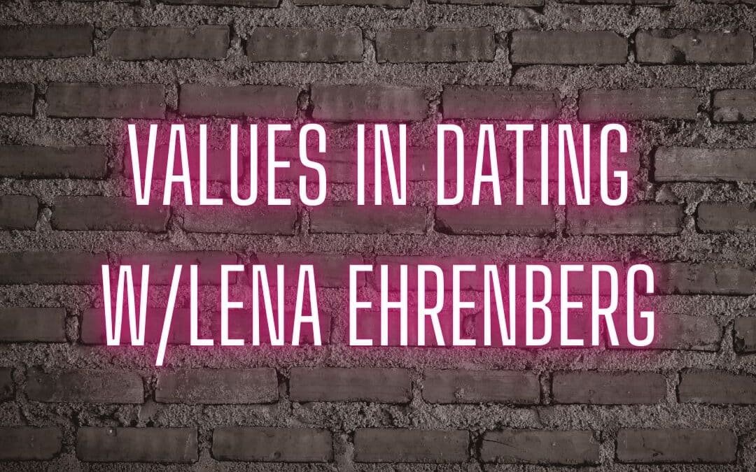 Values in Dating w Lena Ehrenberg