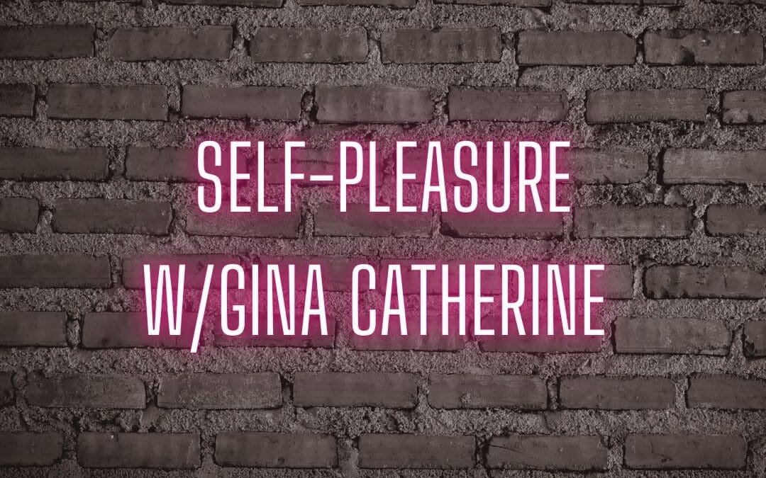 Self-pleasure w/ Gina Catherine