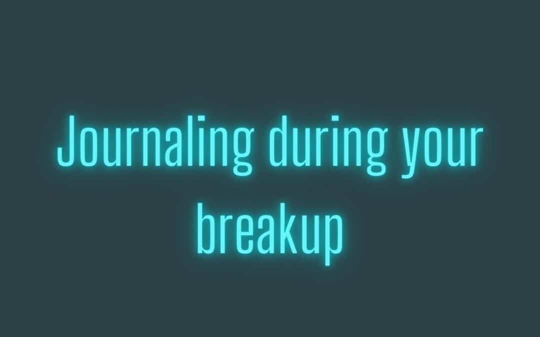 Journaling during your breakup
