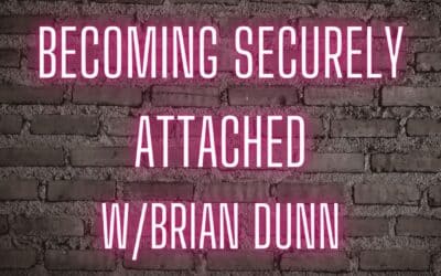 Becoming securely attached w/Brian Dunn