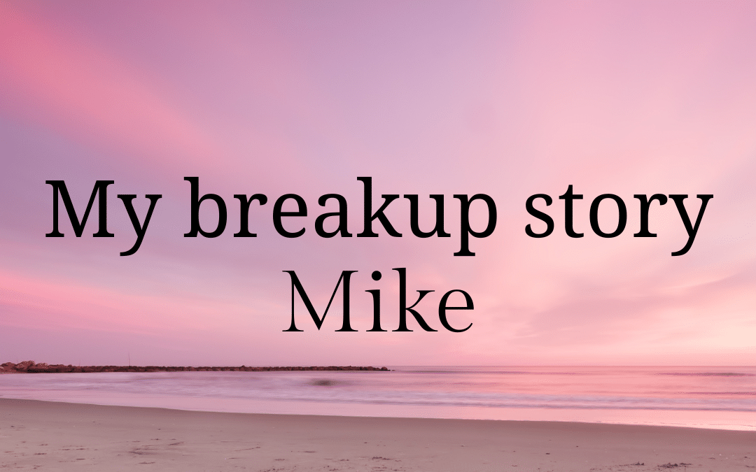 My breakup story: Mike