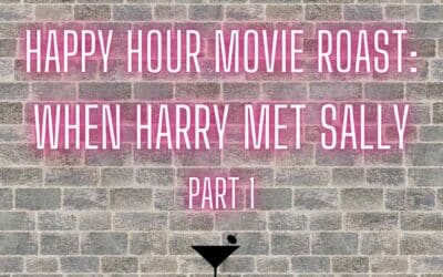 Happy hour movie roast: When Harry Met Sally part 1