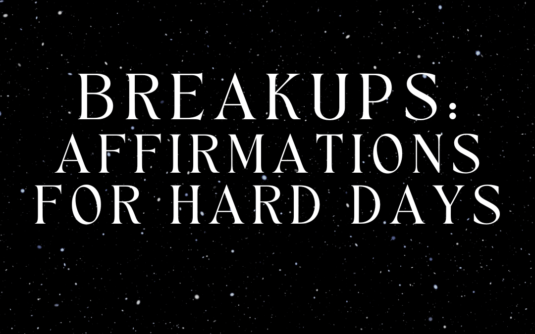 Breakups: Affirmations for hard days