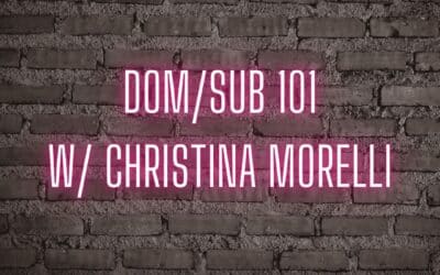 Dom/Sub 101 w/Christina Morelli