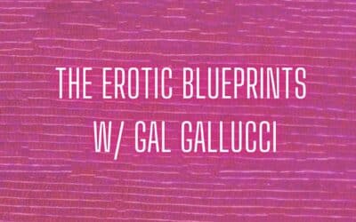 The Erotic Blueprints w/Gal Gallucci