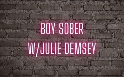 “Boy sober” w/Julie Demsey