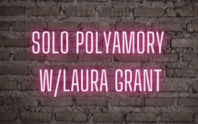 Solo polyamory w/Laura Grant