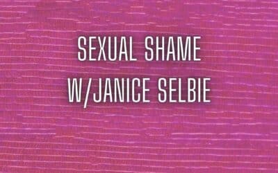 Sexual shame w/ Janice Selbie