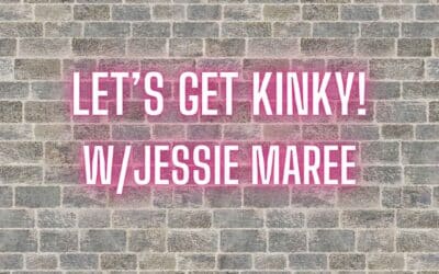Let’s get kinky w/Jessie Maree