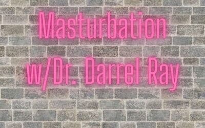 Masturbation! w/ Dr. Darrel Ray