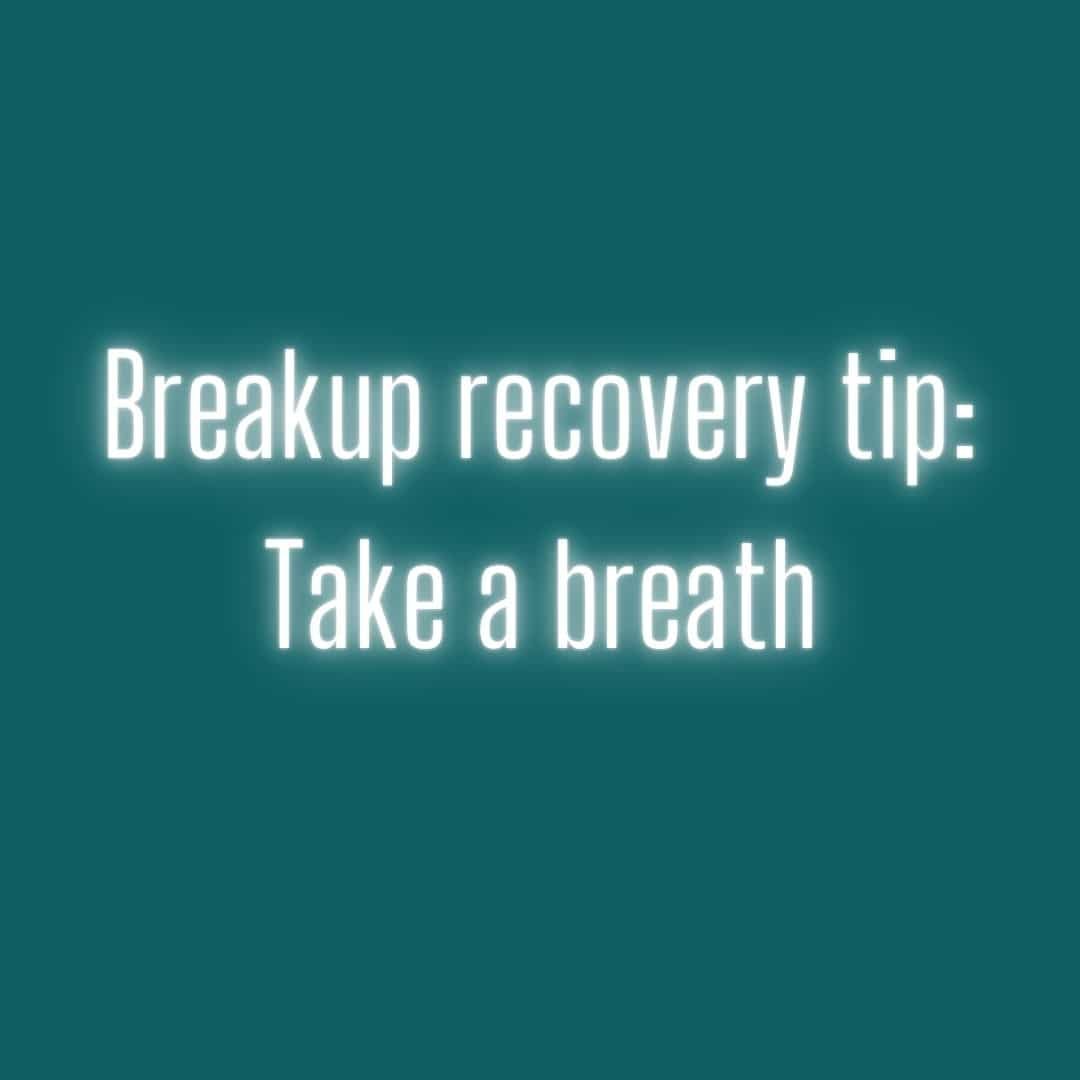 Breakup recovery tip: take a breath