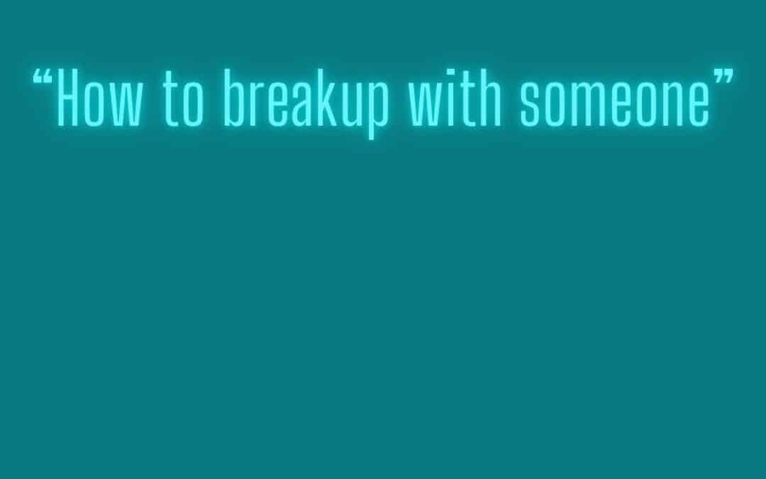 How to breakup with someone