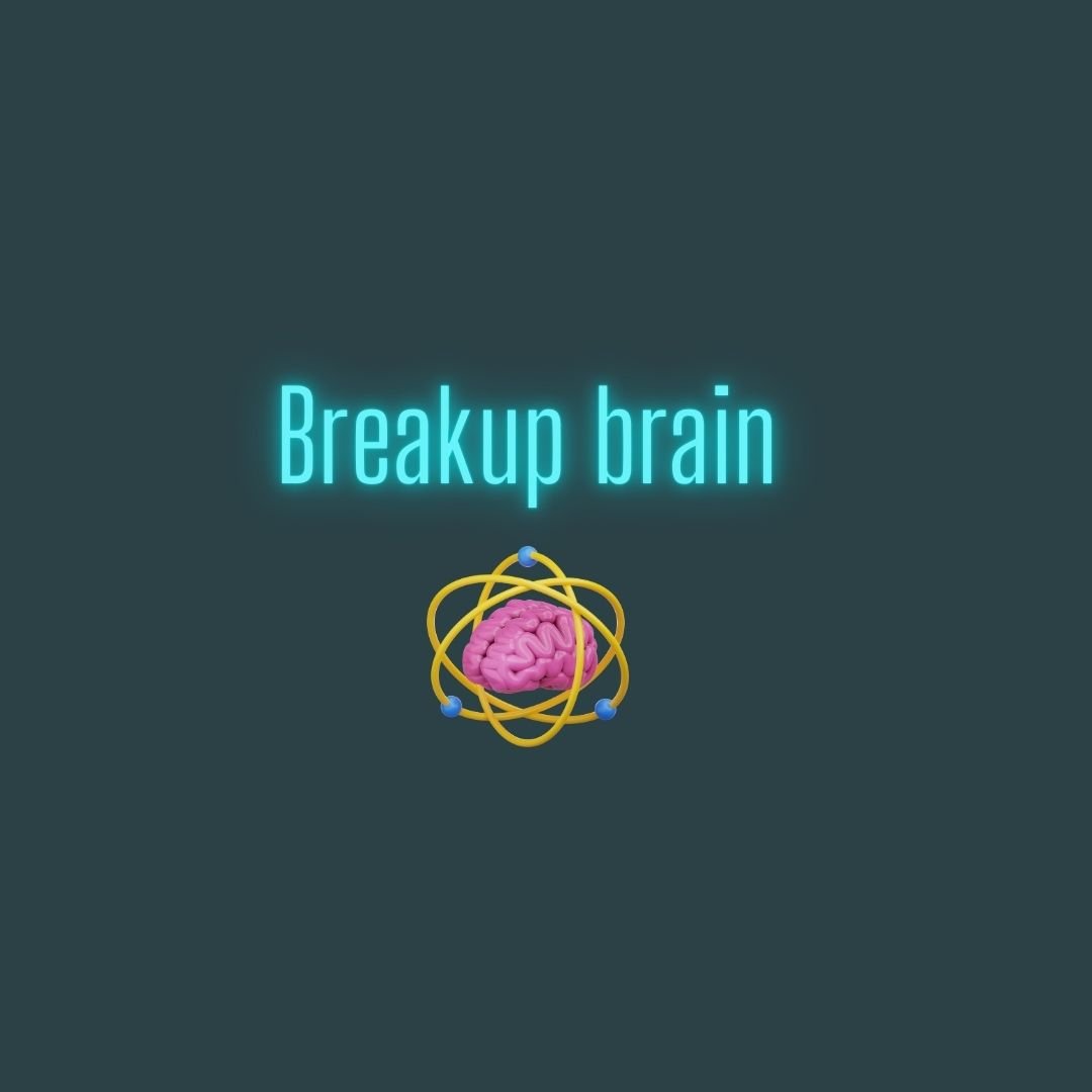 Breakup brain