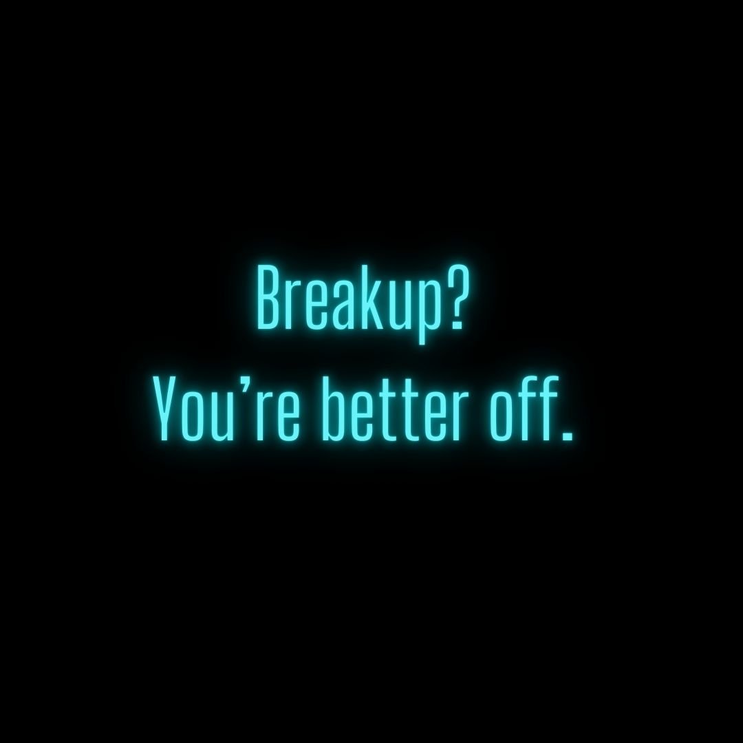 Breakup? You're better off.