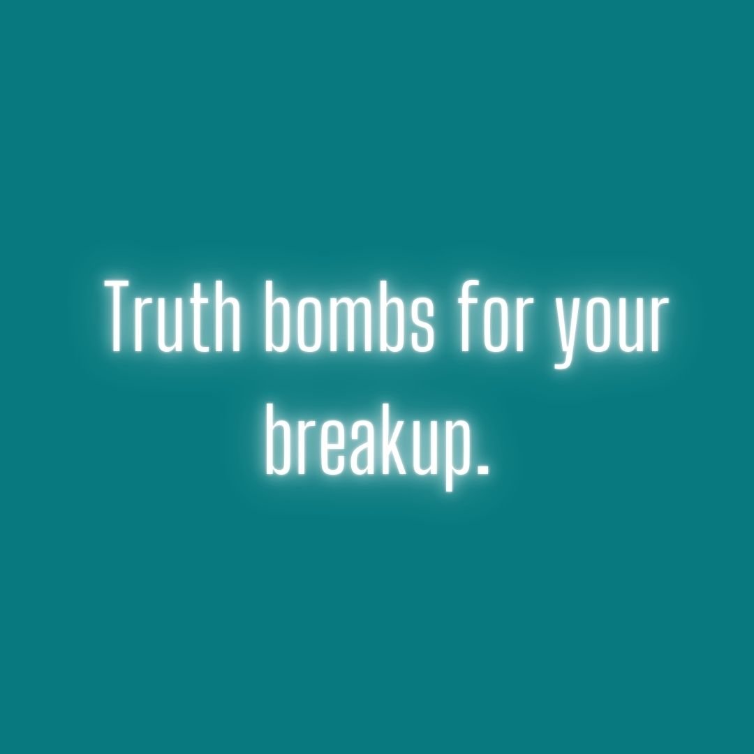 Truth bombs for your breakup