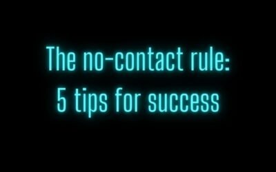 The no-contact rule: 5 tips for success