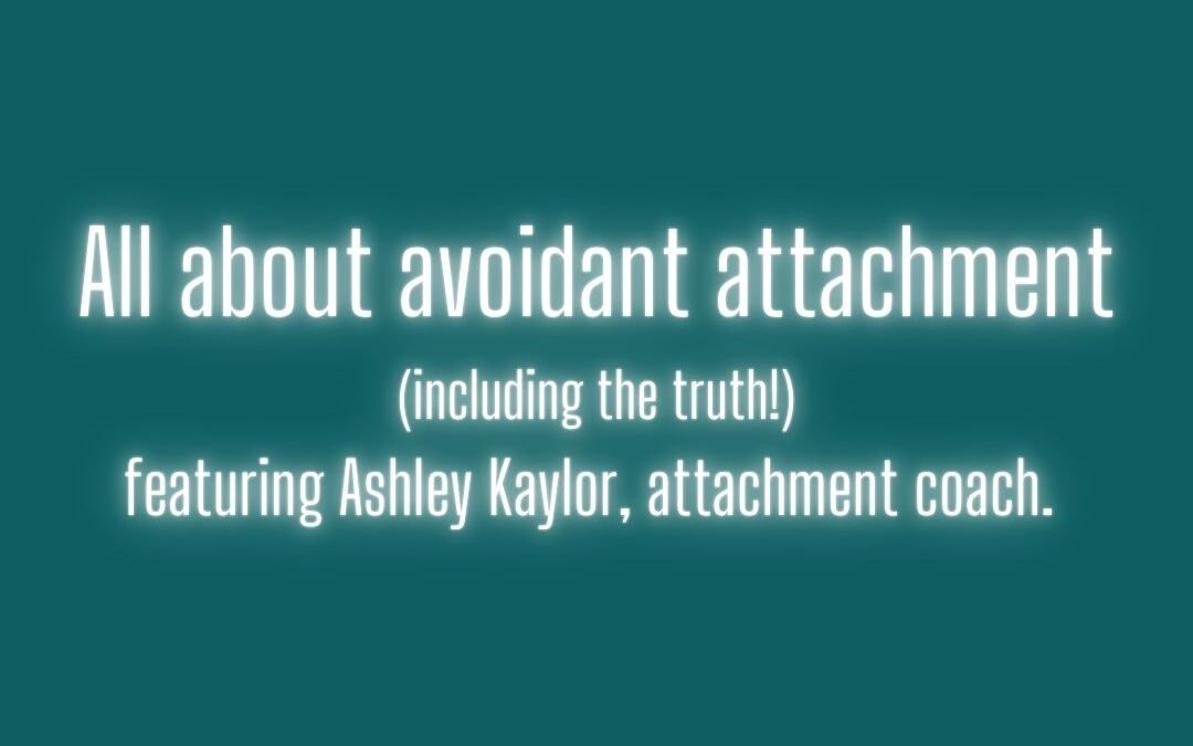 All about avoidant attachment featuring Ashley Kaylor