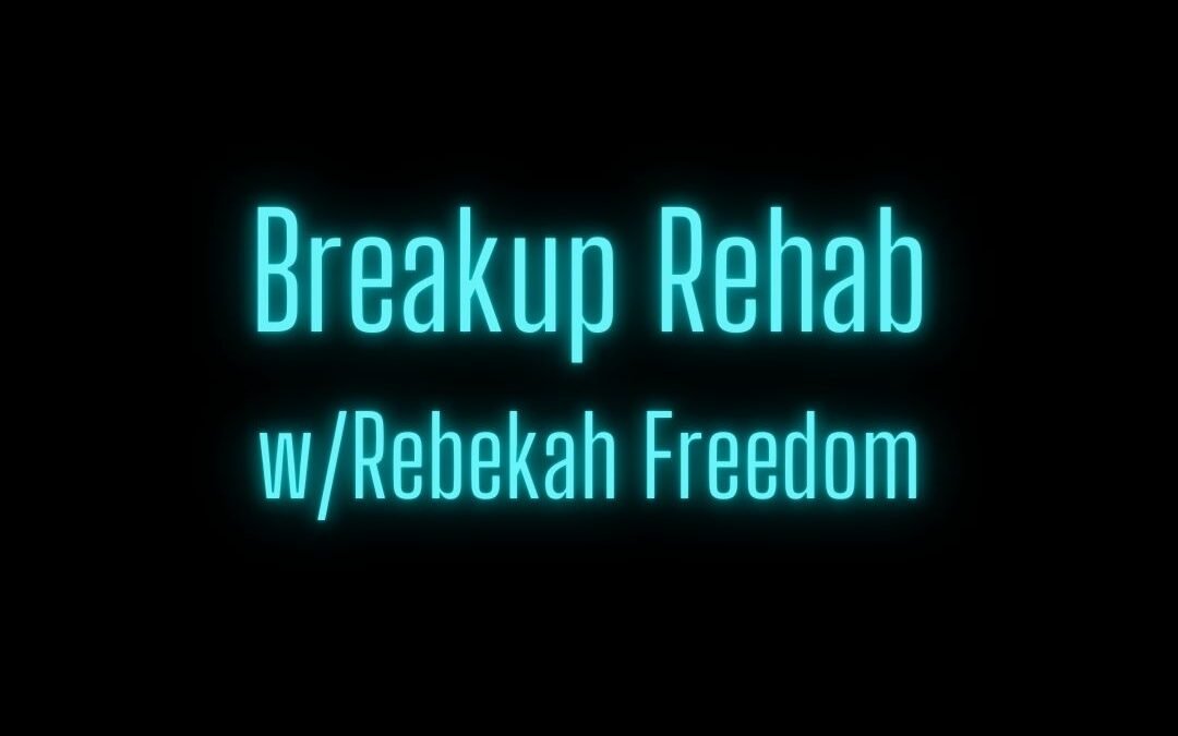 Breakup Rehab featuring Rebekah Freedom