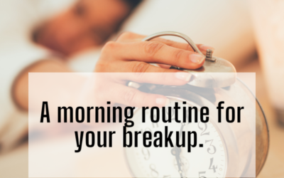 A morning routine for your breakup