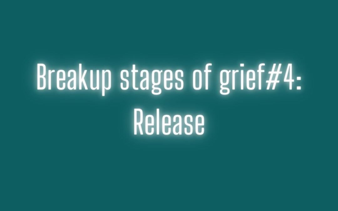 Breakup stages of grief #4: release