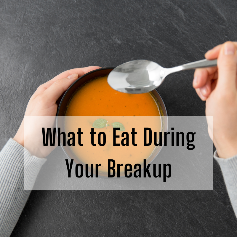 What To Eat During Your Breakup