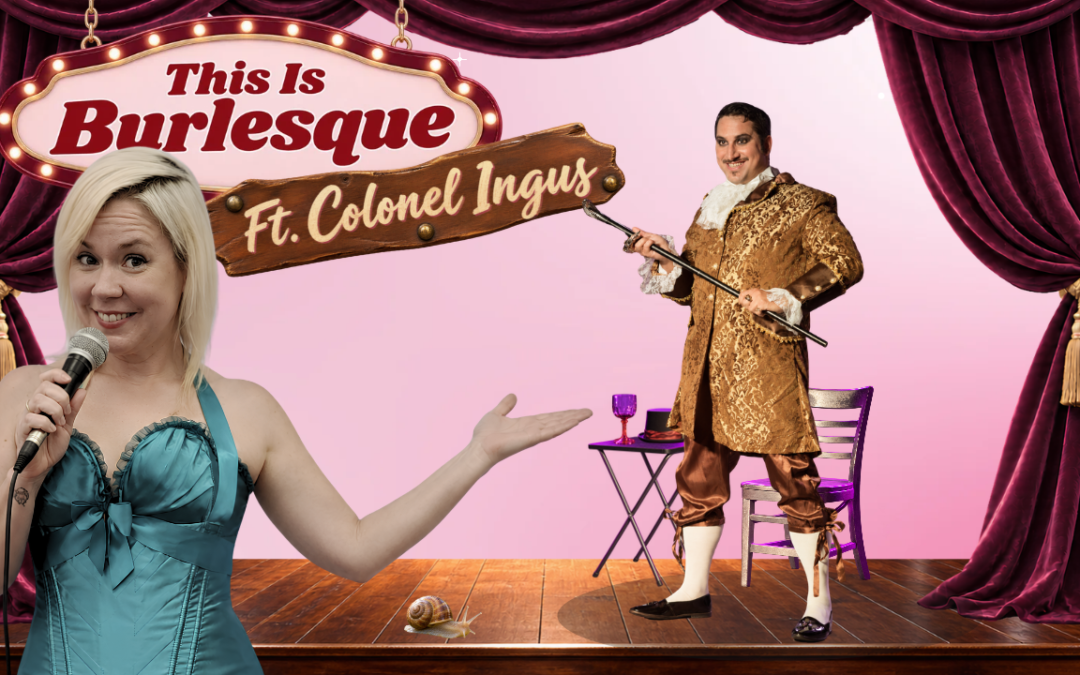 🕺This is Burlesque! Featuring Colonel Ingus 🕺