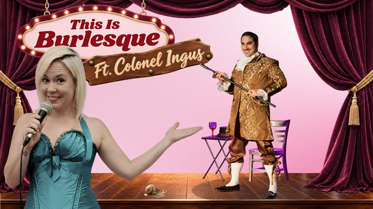 🕺This is Burlesque! Featuring Colonel Ingus 🕺